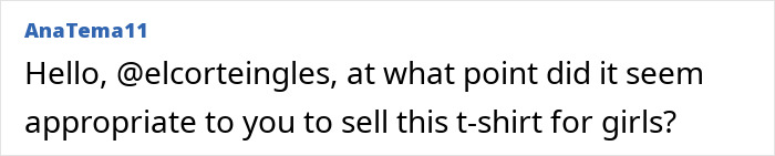 Screenshot of AnaTema11 comment, questioning retail giant @elcorteingles about selling a girls' t-shirt with a terrible message. Screenshot of AnaTema11 comment, questioning retail giant @elcorteingles about selling a girls' t-shirt with a terrible message.