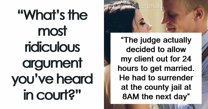 58 Lawyers Share The Most Ridiculous Arguments They’ve Heard In Court