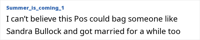 Screenshot of a comment from Summer_is_coming_1 expressing disbelief about Jesse James marrying Sandra Bullock amid cheating. Screenshot of a comment from Summer_is_coming_1 expressing disbelief about Jesse James marrying Sandra Bullock amid cheating.