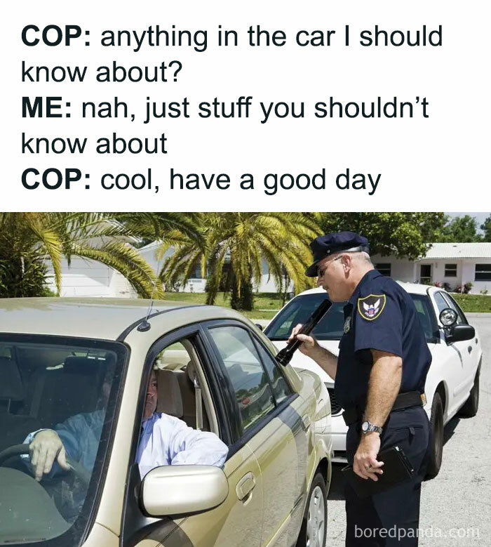 Humorous police and driver conversation with sarcastic reply about car contents.