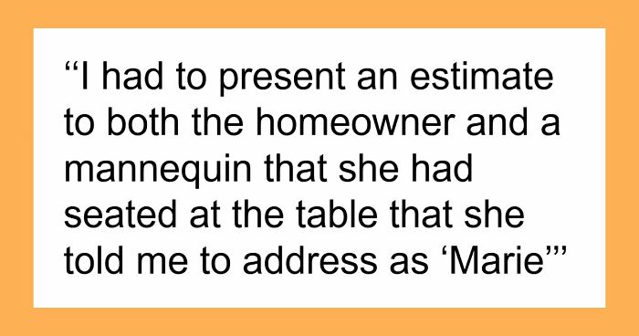 54 Service Workers Share The Weirdest Things They’ve Ever Walked Into At A Client’s Home