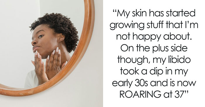 71 Women Reveal The Weirdest Body Changes They Never Saw Coming In Their 30s And 40s