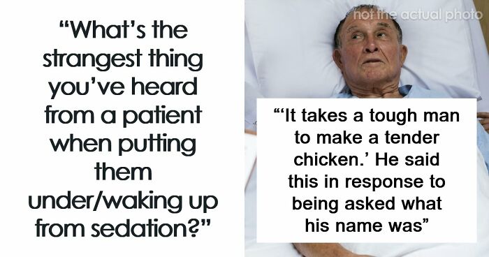 Anesthesiologists Spill The Tea On 75 Of The Most Bizarre Things People Said Under Medication