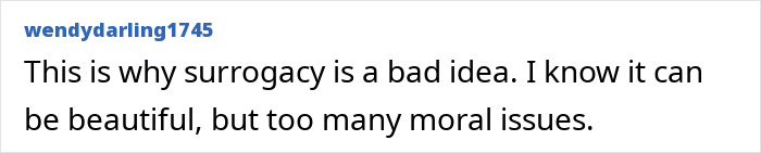 A comment stating that surrogacy is a bad idea due to moral issues, related to the surrogate refusing to end the pregnancy. A comment stating that surrogacy is a bad idea due to moral issues, related to the surrogate refusing to end the pregnancy.