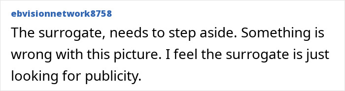 A comment suggesting the surrogate needs to step aside, implying she is seeking publicity in the pregnancy dispute. A comment suggesting the surrogate needs to step aside, implying she is seeking publicity in the pregnancy dispute.