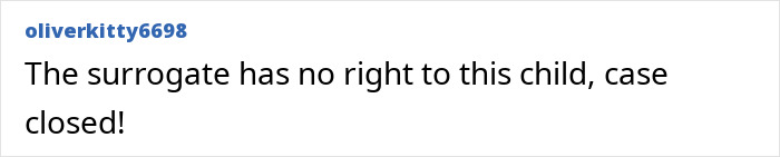 Screenshot of a comment from oliverkitty6698 saying, The surrogate has no right to this child, case closed! Screenshot of a comment from oliverkitty6698 saying, The surrogate has no right to this child, case closed!
