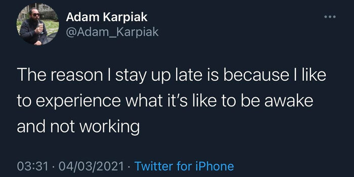 A hilariously relatable tweet for adults about staying up late to experience being awake and not working.