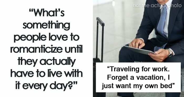 48 Things Everyone Loves To Romanticize Except Those Who Actually Experienced Them