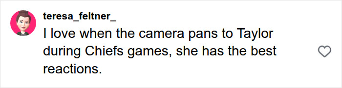 A user comment praising Taylor Swift reactions during Chiefs games, tied to Travis Kelce and Taylor Swift A user comment praising Taylor Swift reactions during Chiefs games, tied to Travis Kelce and Taylor Swift