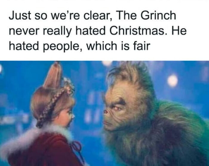 A relatable meme showing the Grinch and Cindy Lou Who, with text about the Grinch hating people, not Christmas.