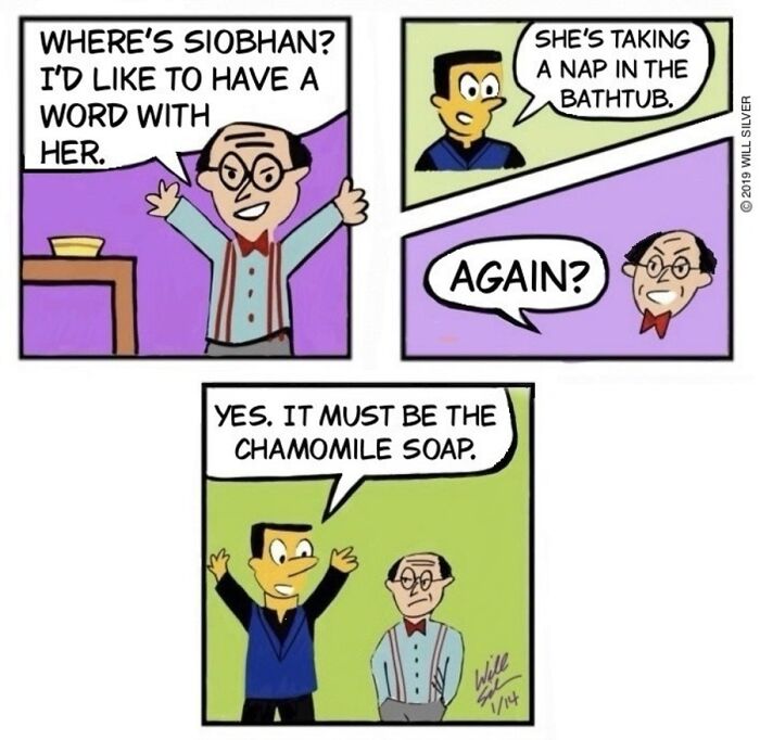 A comic by Will Silver featuring a man asking where Siobhan is, learning shes napping in the bathtub.