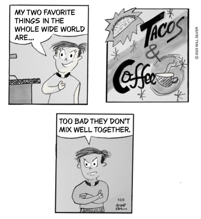 Witty comics by Will Silver portraying a man's disappointment that tacos and coffee dont mix well, reflecting everyday life absurdities.
