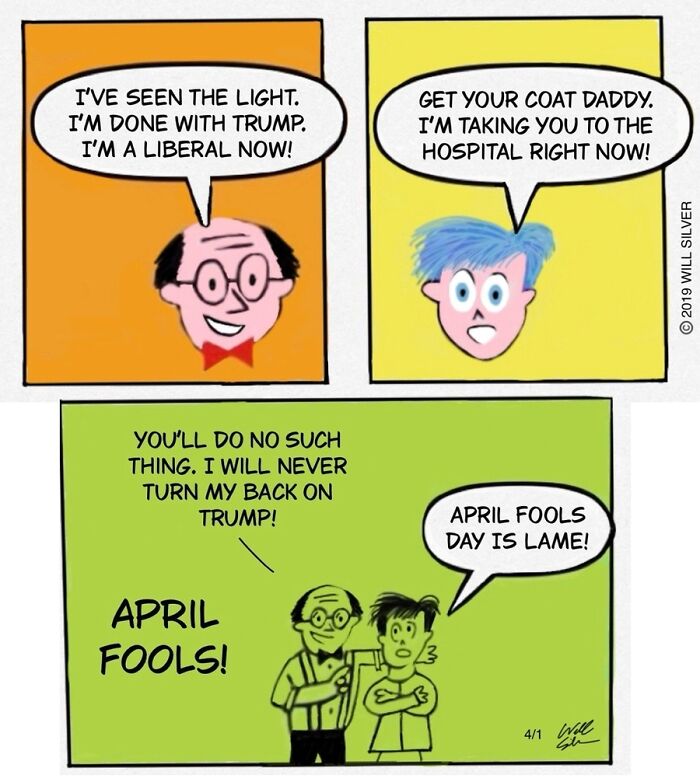A comic by Will Silver shows a man saying hes a liberal now, then shouting April Fools!