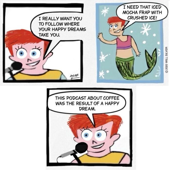 A comic by Will Silver shows a woman talking about happy dreams and a mermaid wanting an iced mocha frap.