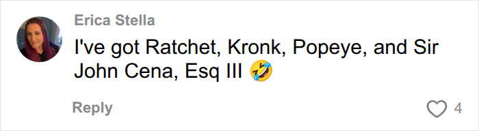 A social media user shares ridiculous pet names like Ratchet, Kronk, Popeye, and Sir John Cena, Esq III. A social media user shares ridiculous pet names like Ratchet, Kronk, Popeye, and Sir John Cena, Esq III.