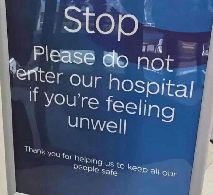 Hilarious photos: A sign at a hospital entrance that reads Stop Please do not enter our hospital if you're feeling unwell.