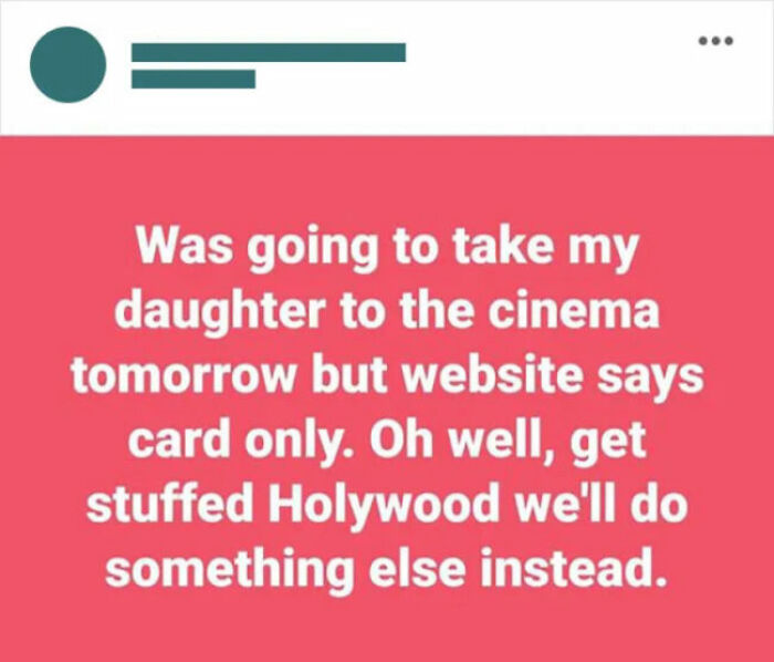 An unhinged social media post from a person who cant take their daughter to the cinema because it's card only.