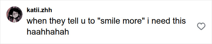 A comment from katiii.zhh saying they need this method when told to smile more, relating to avoiding being bothered by men.