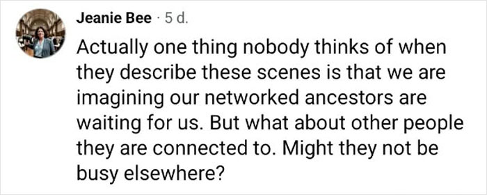 A comment from Jeanie Bee discussing ancestral connections after a Materialist Atheist flatlined. A comment from Jeanie Bee discussing ancestral connections after a Materialist Atheist flatlined.