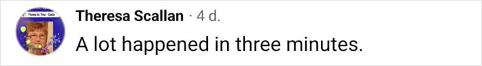 Theresa Scallan's comment about the significant events in three minutes related to the atheist's experience. Theresa Scallan's comment about the significant events in three minutes related to the atheist's experience.