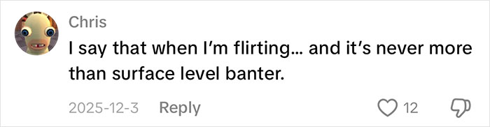 A comment from Chris about a nonsensical sentence men say, describing it as surface-level banter when flirting.