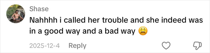 A comment by Shase explaining, Nahhhh i called her trouble and she indeed was in a good way and a bad way, referencing the nonsensical sentence men say.