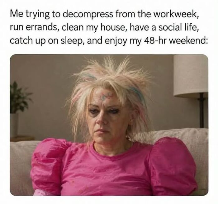 Woman with messy hair in pink trying to decompress after workweek exhaustion meme