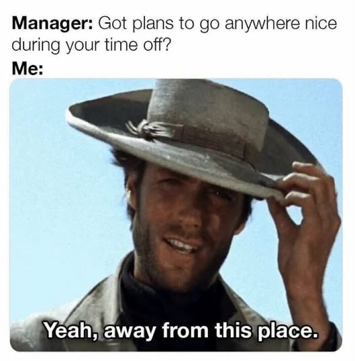 Funny meme about wanting to get away from work during time off