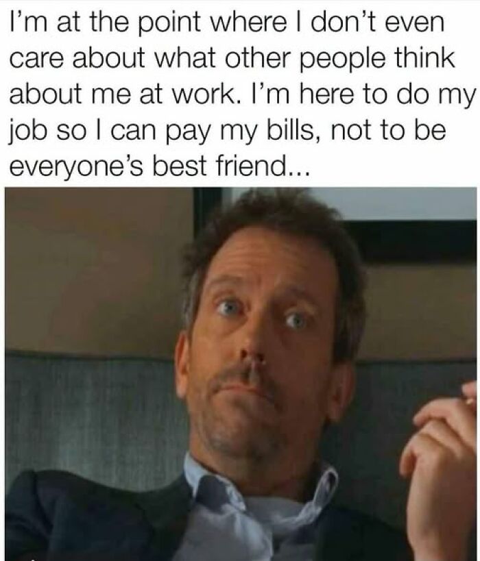 Relatable post about working to pay bills, not to be everyone's best friend at work