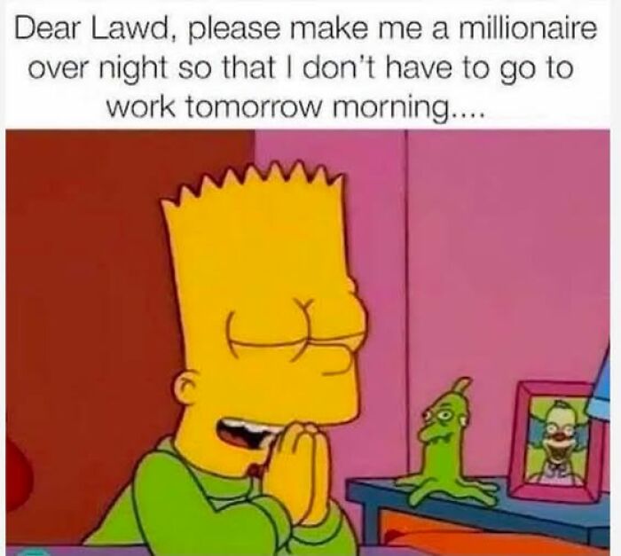 Bart Simpson praying to become millionaire to avoid work morning reality