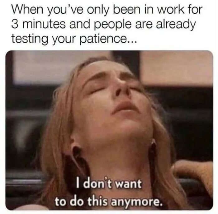 Woman exhausted and overwhelmed after three minutes at work relatable work reality meme