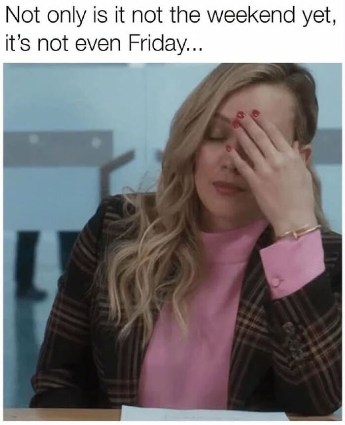 Woman facepalming with text about weekday frustrations relatable work reality meme
