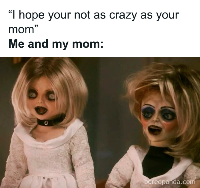 Relatable female meme showing creepy dolls captioned me and my mom