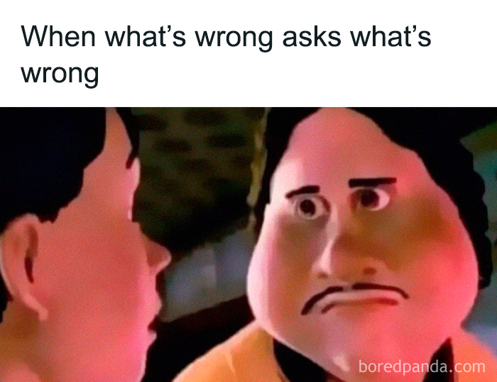 Relatable female meme with animated face puzzled when asked what's wrong