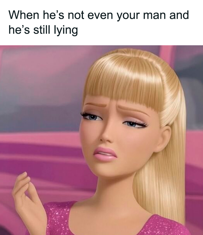 Relatable female meme with Barbie face looking skeptical about a lying man