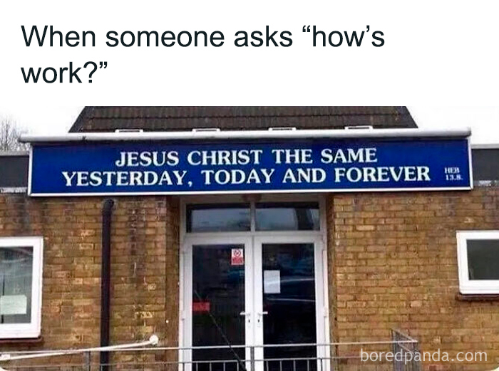 Meme about work with a church sign referencing Jesus Christ yesterday today and forever