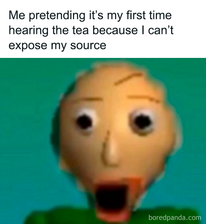 A funny relatable meme featuring Baldi with a shocked face pretending to hear gossip for the first time.