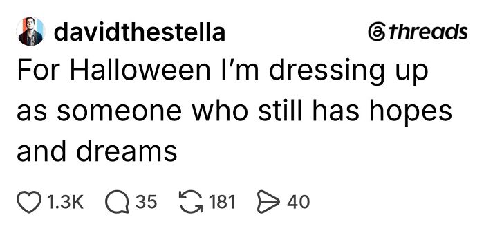 Funny Halloween posts text image joking about dressing up as someone with hopes and dreams for Halloween.