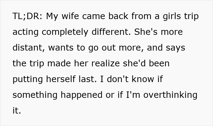 TLDR post about a wife acting distant after a girls’ trip, causing her husband to sense something is off.