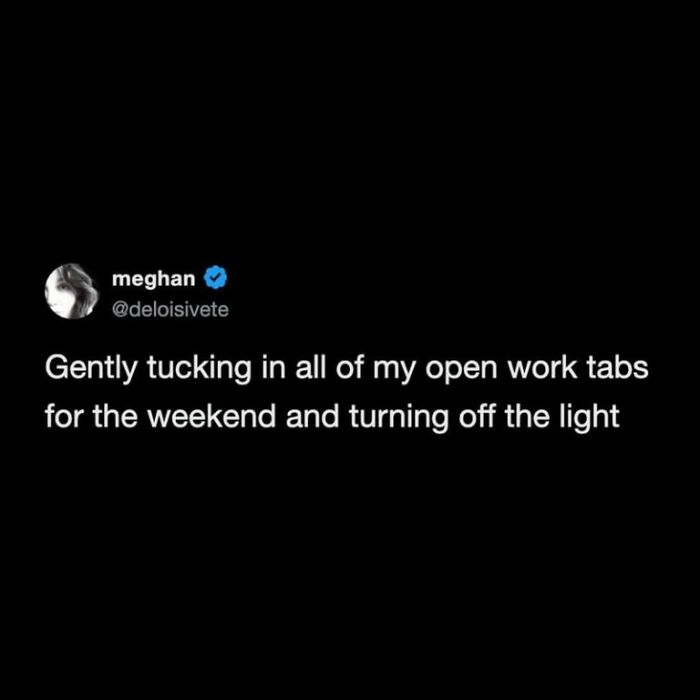 A funny work tweet about closing work tabs for the weekend like tucking them in.