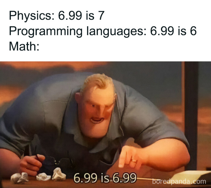 An amusing physics posts meme showing Mr Incredible insisting 6.99 equals 6.99 in math.