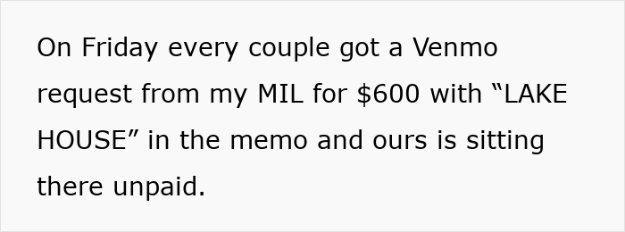 Text post explaining a MIL sent a 600 dollar request for a lake house stay to a child-free couple. Text post explaining a MIL sent a 600 dollar request for a lake house stay to a child-free couple.