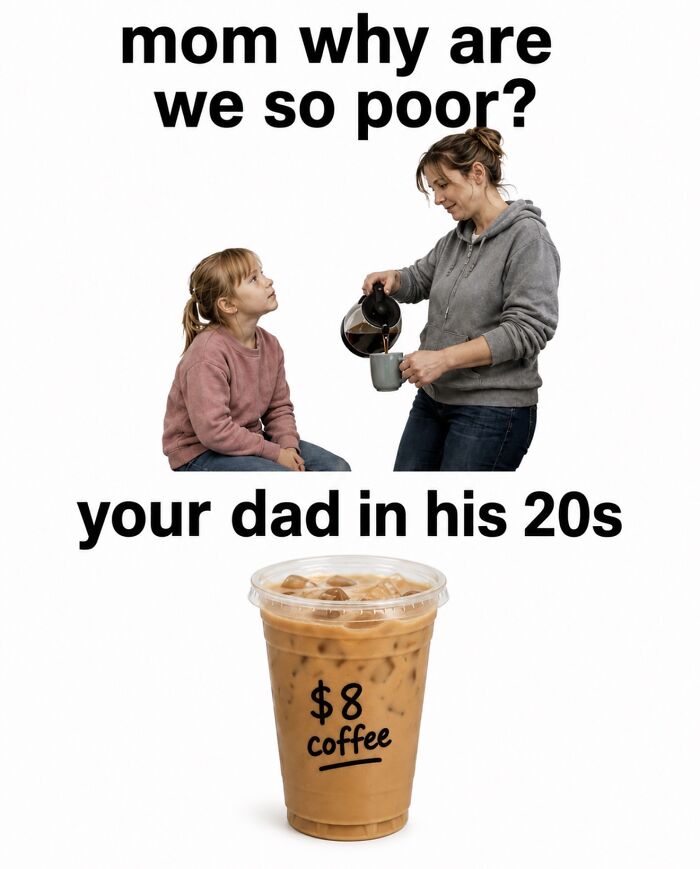 Meme showing a child asking why they are poor with $8 coffee referencing financial struggles