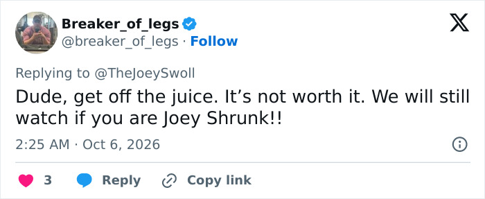 X post expressing concern for Joey Swoll and urging him to get off the juice X post expressing concern for Joey Swoll and urging him to get off the juice