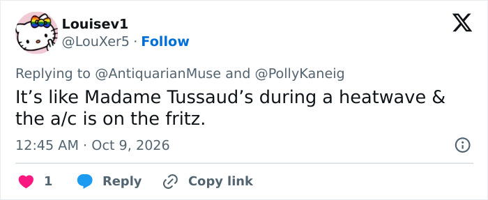 A comment about Susan Dell's Transformation describing the scene as Madame Tussauds during a heatwave.