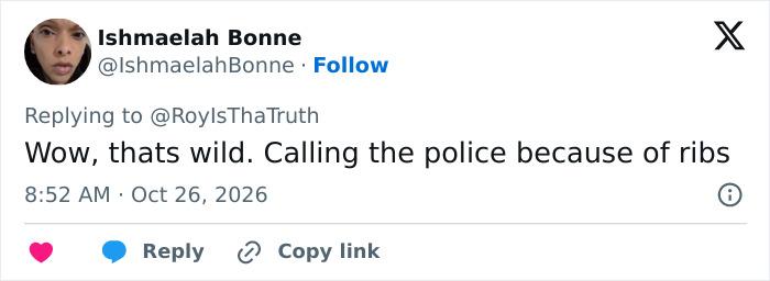 A tweet from Ishmaelah Bonne calling out customers who call police on restaurant manager over a plate of ribs. A tweet from Ishmaelah Bonne calling out customers who call police on restaurant manager over a plate of ribs.