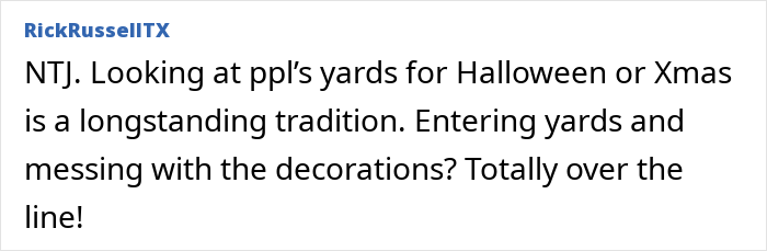 Comment by RickRussellTX stating entering yards and messing with decorations during a paid tour is over the line.