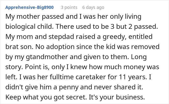 Reddit user sharing a story about keeping a life changing inheritance secret from a greedy family member. Reddit user sharing a story about keeping a life changing inheritance secret from a greedy family member.