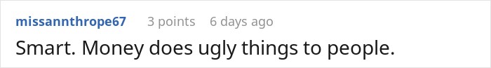 Comment stating money changes people regarding a secret life-changing inheritance. Comment stating money changes people regarding a secret life-changing inheritance.