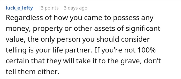 Online comment advising caution when sharing news about a life-changing inheritance with others. Online comment advising caution when sharing news about a life-changing inheritance with others.